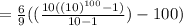 = \frac{6}{9}  ((\frac{10((10)^{100}-1) }{10-1}) - 100)