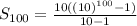S_{100} = \frac{10((10)^{100}-1) }{10-1}