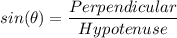 sin(\theta) = \dfrac{Perpendicular}{Hypotenuse}
