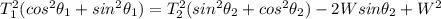 T_1^2(cos^2\theta_1+sin^2\theta_1)=T_2^2(sin^2\theta_2+cos^2\theta_2)-2Wsin\theta_2+W^2