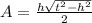 A = \frac{h\sqrt{t^{2} - h^{2}}}{2}