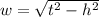 w = \sqrt{t^{2} - h^{2}}