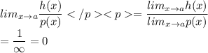 lim_{x \rightarrow a} \dfrac{h(x)}{p(x)} =\dfrac{lim_{x \rightarrow a}h(x)}{lim_{x \rightarrow a}p(x)} \\=\dfrac{1}{\infty}=0