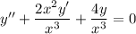 y'' + \dfrac{2x^2y'}{x^3} + \dfrac{4y}{x^3} =0