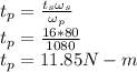 t_p = \frac{t_s \omega_s}{\omega_p}\\t_p = \frac{16 * 80}{1080}\\t_p = 11.85 N-m