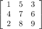 \left[\begin{array}{ccc}1&5&3\\4&7&6\\2&8&9\end{array}\right]