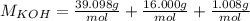 M_{KOH} = \frac{39.098 g}{mol}+\frac{16.000 g}{mol}+\frac{1.008 g}{mol}