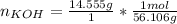 n_{KOH} = \frac{14.555 g}{1}*\frac{1mol}{56.106g}