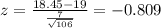 z =\frac{18.45-19}{\frac{7}{\sqrt{106}}}= -0.809