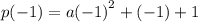 p( - 1) = a {( - 1)}^{2}  + ( - 1) + 1