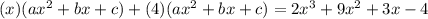 (x)(ax^2+bx+c)+(4)(ax^2+bx+c)=2x^3+9x^2+3x-4