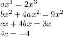 ax^3=2x^3\\bx^2+4ax^2=9x^2\\cx+4bx=3x\\4c=-4