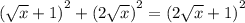 {( \sqrt{x } + 1) }^{2}  +  {(2 \sqrt{x} )}^{2}  =  {(2 \sqrt{x}  + 1)}^{2}
