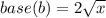 base(b) = 2 \sqrt{x}