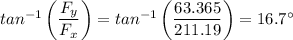 tan^{-1} \left (\dfrac{F_y}{F_x}  \right) = tan^{-1} \left (\dfrac{63.365}{211.19}  \right) = 16.7^ {\circ}