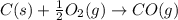 C(s)+\frac{1}{2}O_2(g)\rightarrow CO(g)
