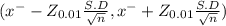(x^{-} - Z_{0.01} \frac{S.D}{\sqrt{n} } , x^{-} +Z_{0.01} \frac{S.D}{\sqrt{n} })