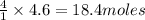 \frac{4}{1}\times 4.6=18.4moles
