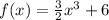 f(x)=\frac{3}{2}x^3+6