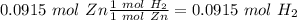 0.0915~mol~Zn\frac{1~mol~H_2}{1~mol~Zn}=0.0915~mol~H_2