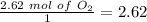 \frac{2.62~mol~of~O_2}{1}=2.62