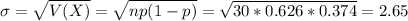 \sigma = \sqrt{V(X)} = \sqrt{np(1-p)} = \sqrt{30*0.626*0.374} = 2.65