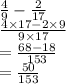 \frac{4}{9}  -  \frac{2}{17}  \\  \frac{4 \times 17 - 2 \times 9}{9 \times 17}  \\  =  \frac{68 - 18}{153}  \\  =  \frac{50}{153}  \\