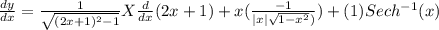 \frac{d y}{d x} = \frac{1}{\sqrt{(2 x+1)^{2} -1} } X \frac{d}{d x} (2 x+1) + x (\frac{-1}{|x|\sqrt{1-x^2}) }) + (1) Sec h^{-1} (x)