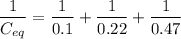 $ \frac{1}{C_{eq}} =  \frac{1}{0.1} + \frac{1}{0.22} + \frac{1}{0.47} $