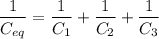 $ \frac{1}{C_{eq}} =  \frac{1}{C_{1}} + \frac{1}{C_{2}} + \frac{1}{C_{3}} $