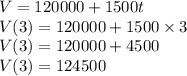 V=120000+1500t\\V(3)=120000+1500\times 3\\V(3)=120000+4500\\V(3)=124500