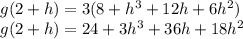 g(2+h) = 3(8+h^3+12h+6h^2)\\g(2+h) = 24+3h^3+36h+18h^2\\