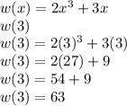 w(x) = 2x^3+ 3x\\w(3)\\w(3) = 2(3)^3 +3(3)\\w(3) = 2(27) +9\\w(3) = 54+9\\w(3) =63