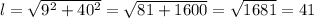l =\sqrt{9^2+40^2}=\sqrt{81+1600}=\sqrt{1681}=41