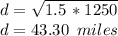 d=\sqrt{1.5\,*1250} \\d= 43.30 \,\,\,miles
