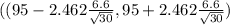 ((95 - 2.462 \frac{6.6}{\sqrt{30} } , 95 + 2.462\frac{6.6}{\sqrt{30} } )
