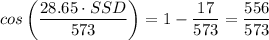 cos \left(\dfrac{28.65 \cdot SSD}{573} \right)   = 1 - \dfrac{17}{573} = \dfrac{556}{573}
