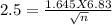 2.5= \frac{1.645 X 6.83 }{\sqrt{n} }