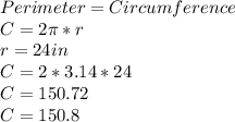 Perimeter = Circumference\\C=2\pi*r\\r = 24 in\\C = 2 * 3.14*24\\C =150.72\\C = 150.8