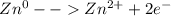 Zn^{0} -- Zn^{2+} +2e^{-}