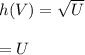 h(V)=\sqrt{U}\\\\=U