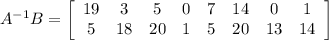 A^{-1}B = \left[\begin{array}{cccccccc}19&3&5&0&7&14&0&1\\5&18&20&1&5&20&13&14\end{array}\right]