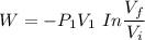 W =- P_1V_1  \ In \dfrac{V_f}{V_i}