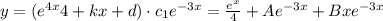 y = (e^{4x}{4} + kx+d) \cdot c_1e^{-3x} =  \frac{e^{x}}{4} + Ae^{-3x}+Bxe^{-3x}