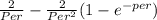 \frac{2}{Per} - \frac{2}{Per^2} ( 1 - e^{-per})