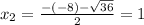 x_{2} = \frac{-(-8) - \sqrt{36}}{2} = 1