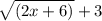 \sqrt{(2x+6)}+3