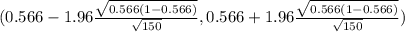 (0.566 - 1.96\frac{\sqrt{0.566(1-0.566)} }{\sqrt{150} } , 0.566 + 1.96\frac{\sqrt{0.566(1-0.566)} }{\sqrt{150} })