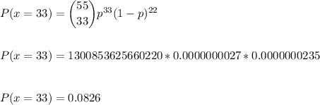 P(x=33) = \dbinom{55}{33} p^{33}(1-p)^{22}\\\\\\P(x=33) =1300853625660220*0.0000000027*0.0000000235\\\\\\P(x=33) =0.0826\\\\\\
