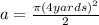a=\frac{\pi (4 yards)^2}{2}